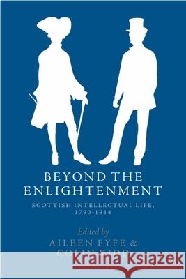 Beyond the Enlightenment: Scottish Intellectual Life, 1790-1914 Aileen Fyfe Colin C. Kidd 9781474493048 Edinburgh University Press - książka