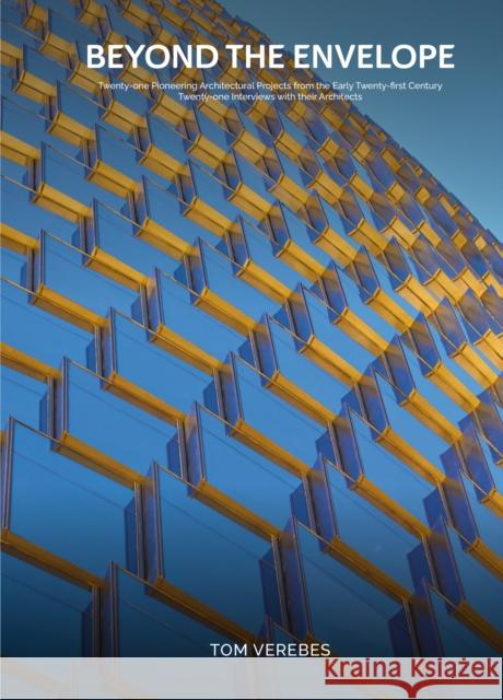 Beyond the Envelope: Twenty-one Pioneering Architectural Projects from the Early Twenty-first Century Twenty-one Interviews with Their Architects Tom Verebes 9781946226914 Oscar Riera Ojeda Publishers Limited - książka