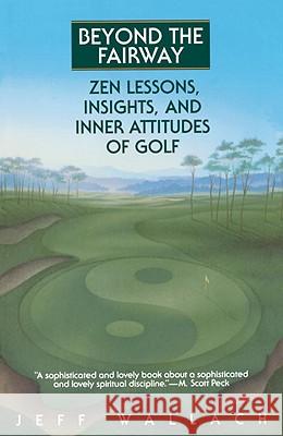 Beyond the Fairway: Zen Lessons, Insights, and Inner Attitudes of Golf Jeff Wallach 9780553373332 Bantam Books - książka