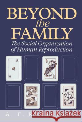 Beyond the Family: The Social Organization of Human Reproduction A. F. Robertson 9780520077218 University of California Press - książka