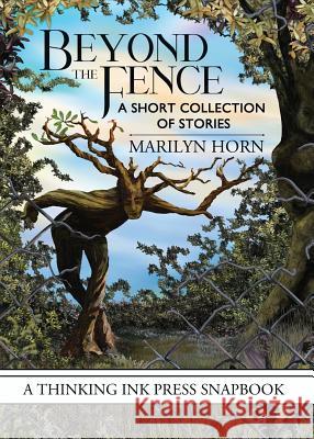 Beyond the Fence: A Short Collection of Stories Marilyn Horn Keiko O'Leary 9781942480150 Thinking Ink, LLC - książka