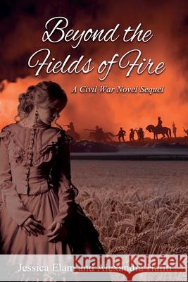 Beyond the Fields of Fire: A Civil War Novel Sequel Jessica Elam Alexandra Haliti 9781965121238 Jessica Marie Elam - książka