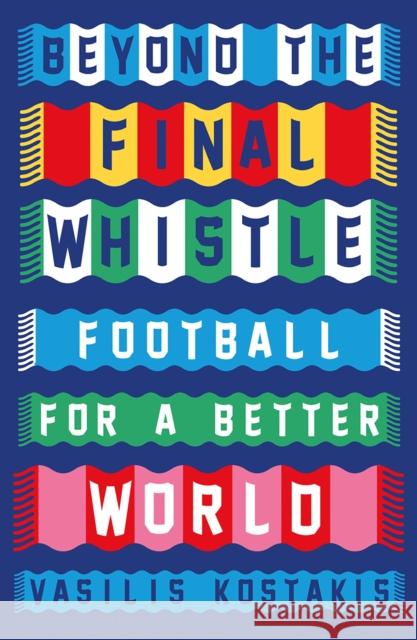Beyond the Final Whistle: Football for a Better World Vasilis Kostakis 9780745350738 Pluto Press - książka