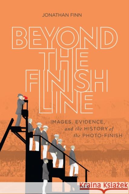 Beyond the Finish Line: Images, Evidence, and the History of the Photo-Finish Jonathan Finn 9780228003434 McGill-Queen's University Press - książka