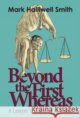 Beyond the First Whereas: A Lawyer's Odyssey in Verse Mark Halliwell Smith 9781958861752 Sager Group LLC - książka