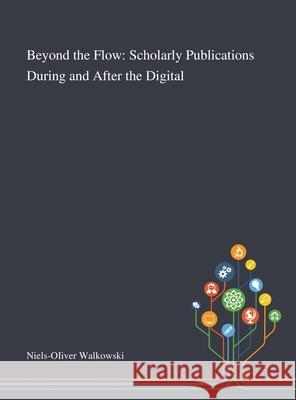 Beyond the Flow: Scholarly Publications During and After the Digital Niels-Oiiver Walkowski 9781013294075 Saint Philip Street Press - książka