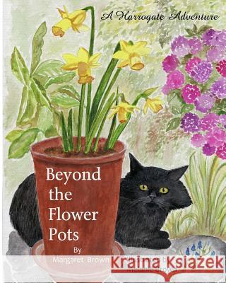 Beyond The Flower Pots: A Harrogate Adventure Brown, Melanie 9781542940597 Createspace Independent Publishing Platform - książka