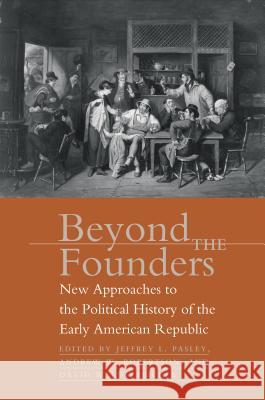Beyond the Founders Pasley, Jeffrey L. 9780807855584 University of North Carolina Press - książka