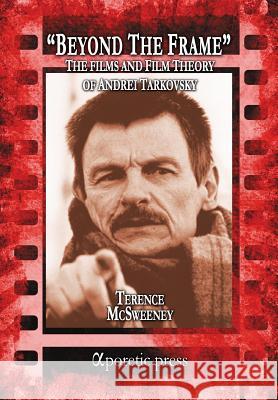 Beyond the Frame: The Films and Film Theory of Andrei Tarkovsky Terence McSweeney 9789963221400 Aporetic Press - książka