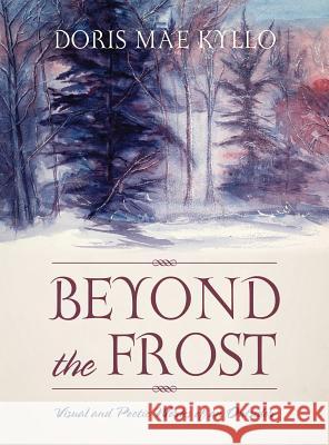 Beyond the Frost: Visual and Poetic Works of an Outsider Doris Mae Kyllo 9781478765813 Outskirts Press - książka