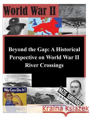 Beyond the Gap: A Historical Perspective on World War II River Crossings U. S. Army Command and General Staff Col 9781503027947 Createspace - książka