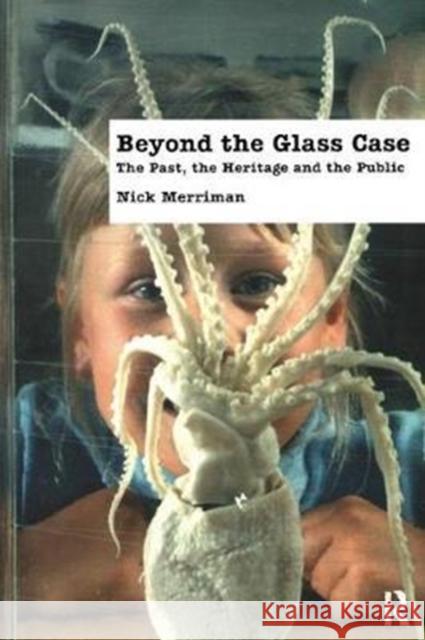 Beyond the Glass Case: The Past, the Heritage and the Public, Second Edition Nick Merriman 9781138404588 Routledge - książka