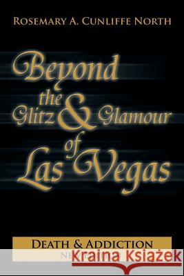 Beyond the Glitz & Glamour of Las Vegas: Death & Addiction North, Rosemary A. Cunliffe 9781479795932 Xlibris Corporation - książka