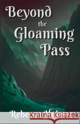 Beyond the Gloaming Pass Rebecca Holmes   9781738961115 Rebecca Holmes - książka