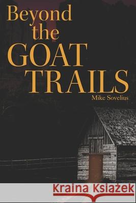 Beyond the Goat Trails Mike Sovelius 9780998463827 3 Pooches Publishing - książka