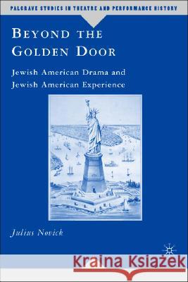 Beyond the Golden Door: Jewish American Drama and Jewish American Experience Novick, J. 9781403970091 Palgrave MacMillan - książka