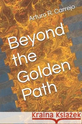 Beyond the Golden Path Arturo R. Carrejo 9781977085795 Independently Published - książka