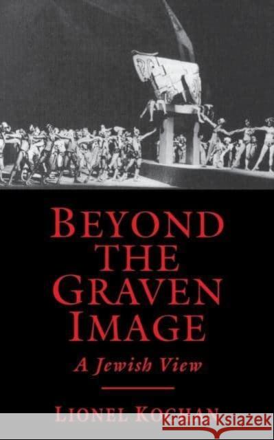 Beyond the Graven Image: A Jewish View Lionel Kochan 9780814747001 New York University Press - książka