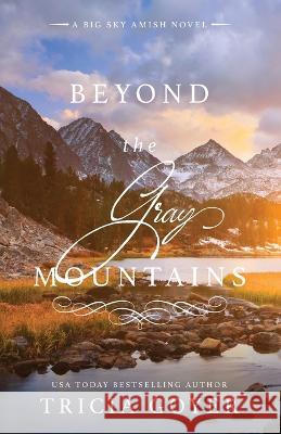 Beyond the Gray Mountains: A Big Sky Amish Novel Tricia Goyer 9781953783394 Sunrise Publishing - książka