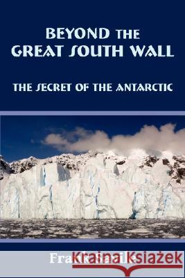 Beyond the Great South Wall Frank Savile 9781930585522 ARMENT BIOLOGICAL PRESS - książka