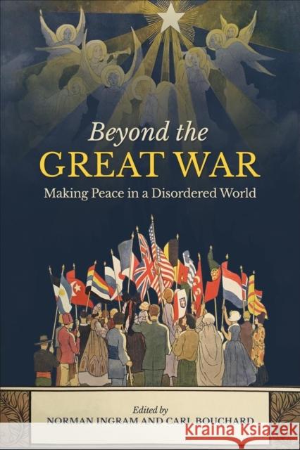 Beyond the Great War: Making Peace in a Disordered World Carl Bouchard Norman Ingram 9781487542740 University of Toronto Press - książka