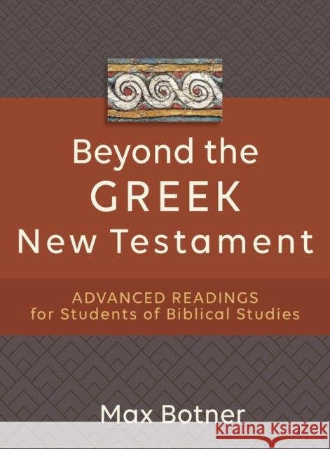 Beyond the Greek New Testament – Advanced Readings for Students of Biblical Studies Max Botner 9781540965028 Baker Publishing Group - książka