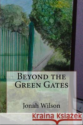 Beyond the Green Gates Jonah Wilson Inessa Wilson 9781530493630 Createspace Independent Publishing Platform - książka