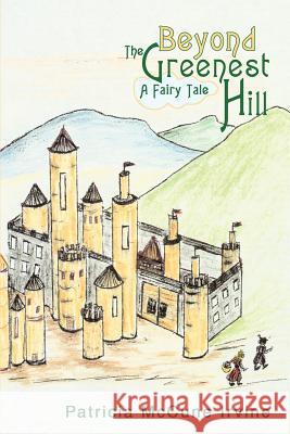 Beyond The Greenest Hill: A Fairy Tale Irvine, Patricia McCune 9780595269419 iUniverse - książka