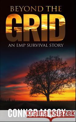 Beyond the Grid: An EMP Survival story Connor McCoy 9781070822150 Independently Published - książka