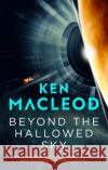Beyond the Hallowed Sky: Book One of the Lightspeed Trilogy Ken MacLeod 9780356514796 Little, Brown Book Group