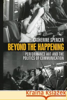 Beyond the Happening: Performance Art and the Politics of Communication  9781526144454 Manchester University Press - książka