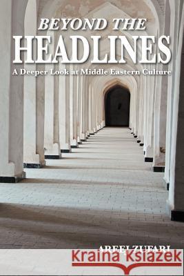 Beyond the Headlines: A Deeper Look at Middle Eastern Culture Zufari, Areej 9781479729562 Xlibris Corporation - książka