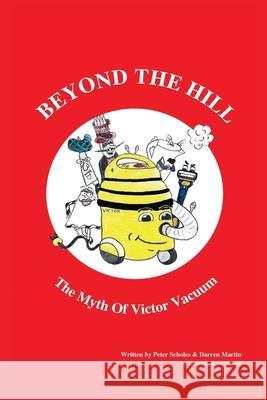 Beyond The Hill: The Myth Of Victor Vacuum Darren Martin Peter Scholes 9781536892819 Createspace Independent Publishing Platform - książka