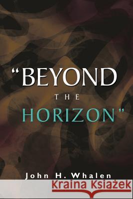 Beyond the Horizon John H. Whalen 9781479750832 Xlibris Corporation - książka