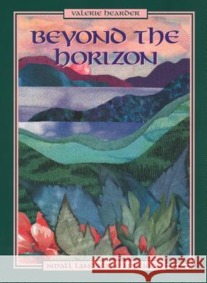 Beyond the Horizon: Small Landscape Applique Valerie Hearder 9781571200013 C & T Publishing - książka