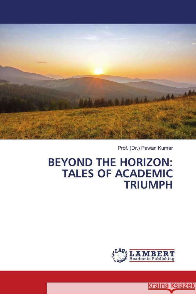 Beyond the Horizon: Tales of Academic Triumph Prof (Dr ). Pawan Kumar 9786207450305 LAP Lambert Academic Publishing - książka