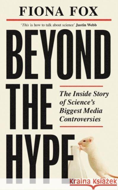 Beyond the Hype: Inside Science’s Biggest Media Scandals from Climategate to Covid Fiona Fox 9781783966929 ELLIOTT & THOMPSON - książka