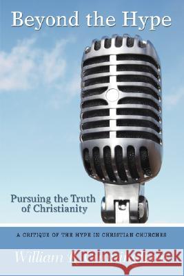 Beyond the Hype: Pursuing the Truth of Christianity Cunningham, William R. 9780595427550 iUniverse - książka
