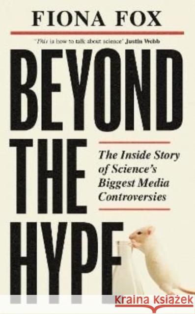 Beyond the Hype: The Inside Story of Science’s Biggest Media Controversies Fiona Fox 9781783966172 Elliott & Thompson Limited - książka