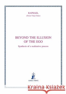 Beyond the illusion of the ego: Synthesis of a realizative process Raphael, (Āśram Vidyā Ord 9781931406031 Aurea Vidya Foundation - książka