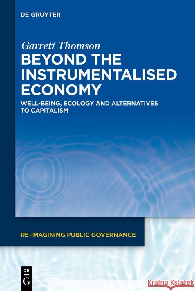 Beyond the Instrumentalised Economy: Well-Being, Ecology and Alternative Economies Garrett Thomson 9783111425610 de Gruyter - książka
