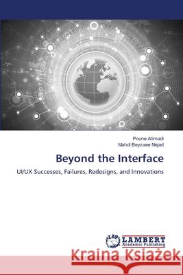 Beyond the Interface Ahmadi, Poune, Beyzaee Nejad, Mahdi 9786208441661 LAP Lambert Academic Publishing - książka