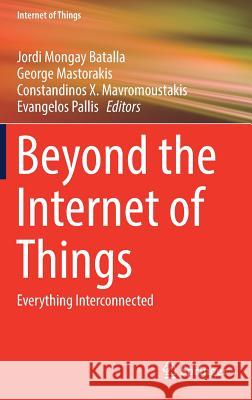 Beyond the Internet of Things: Everything Interconnected Batalla, Jordi Mongay 9783319507569 Springer - książka
