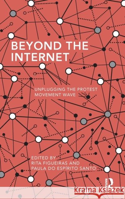 Beyond the Internet: Unplugging the Protest Movement Wave  9781138915640 Taylor & Francis Group - książka