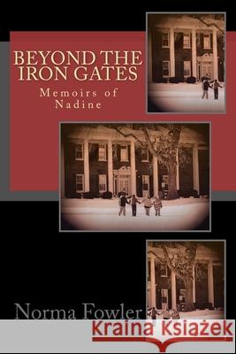 Beyond the Iron Gates: Memoirs of Nadine Norma Fowler 9781481116350 Createspace Independent Publishing Platform - książka