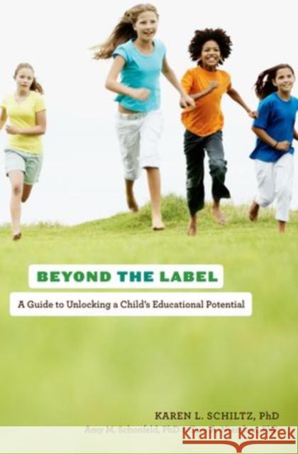 Beyond the Label: A Guide to Unlocking a Child's Educational Potential Schiltz, Karen L. 9780199747054 Oxford University Press, USA - książka