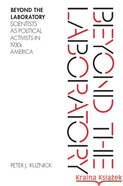 Beyond the Laboratory: Scientists as Political Activists in 1930s America Kuznick, Peter J. 9780226676203 University of Chicago Press - książka