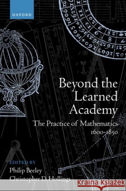 Beyond the Learned Academy: The Practice of Mathematics, 1600-1850  9780198863953 Oxford University Press - książka