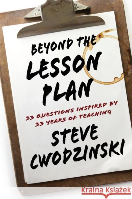 Beyond the Lesson Plan: 33 Questions Inspired by 33 Years of Teaching Steve Cwodzinski 9781959770657 Wisdom Editions - książka
