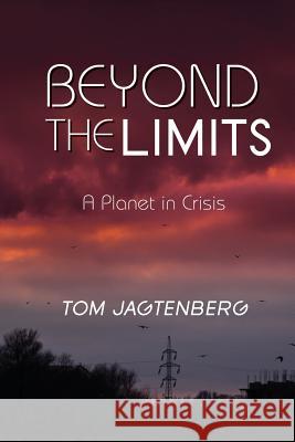 Beyond the Limits: A Planet in Crisis Tom Jagtenberg 9780648239871 Cilento Publishing - książka